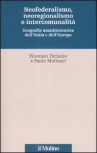 Neofederalismo, neoregionalismo e intercomunità. Geografia amministrativa dell'Italia e dell'Europa