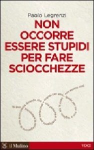 Non occorre essere stupidi per fare sciocchezze