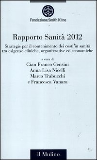 Rapporto sanità 2012. Strategie per il contenimento dei costi in sanità tra esigenze cliniche, organizzative ed economiche