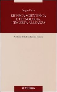 Ricerca scientifica e tecnologia. L'incerta alleanza