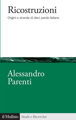 Ricostruzioni. Origini e vicende di dieci parole italiane