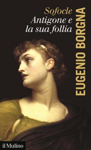 Sofocle. Antigone e la sua follia