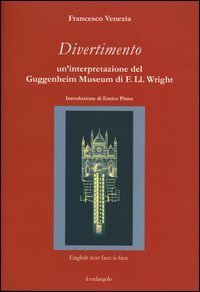 Divertimento. Un'interpretazione del Guggenheim Museum di F. Ll. Wright. Testo inglese a fronte