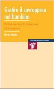 Gestire il sovrappeso nel bambino. Pensare nuovo per la prevenzione e il trattamento