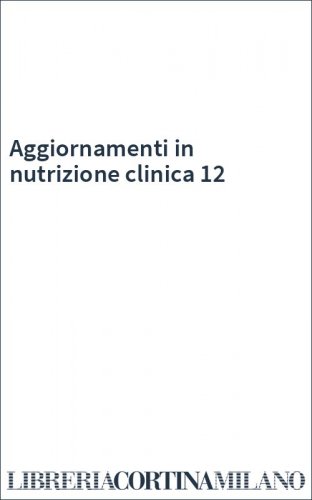 Aggiornamenti in nutrizione clinica 12