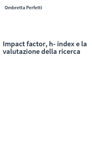 Impact factor, h-index e la valutazione della ricerca