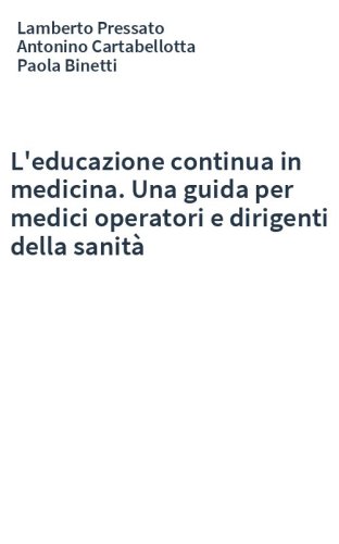 L'educazione continua in medicina. Una guida per medici operatori e dirigenti della sanità