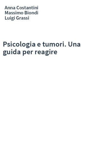 Psicologia e tumori. Una guida per reagire