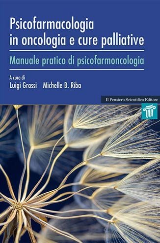 Psicofarmacologia in oncologia e cure palliative. Manuale pratico di psicofarmacologia