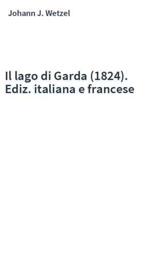 Il lago di Garda (1824). Ediz. italiana e francese