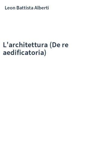 L'architettura (De re aedificatoria)