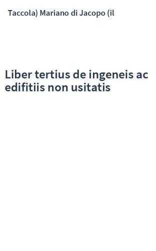 Liber tertius de ingeneis ac edifitiis non usitatis