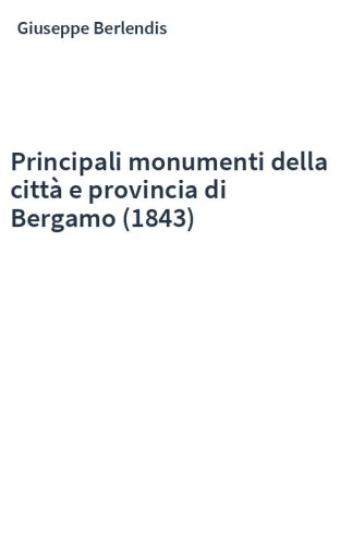 Principali monumenti della città e provincia di Bergamo (1843)