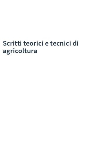 Scritti teorici e tecnici di agricoltura