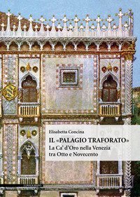 Il «Palagio traforato». La Ca' d'Oro nella Venezia tra Otto e Novecento