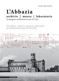 L'abbazia. Archivio, museo, laboratorio. Un progetto architettonico per lo CSAC. Ediz. italiana e inglese