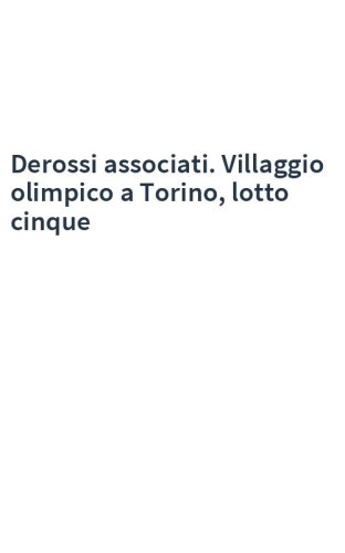 Derossi associati. Villaggio olimpico a Torino, lotto cinque