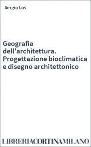 Geografia dell'architettura. Progettazione bioclimatica e disegno architettonico