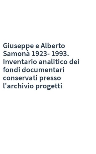 Giuseppe e Alberto Samonà 1923-1993. Inventario analitico dei fondi documentari conservati presso l'archivio progetti