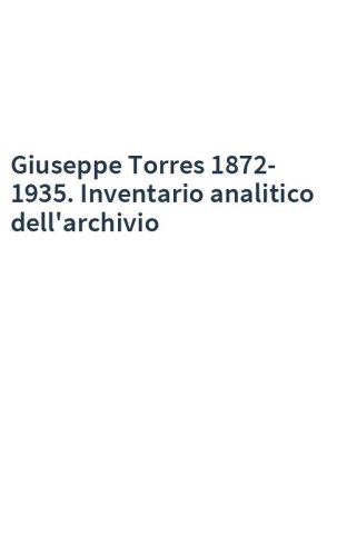Giuseppe Torres 1872-1935. Inventario analitico dell'archivio