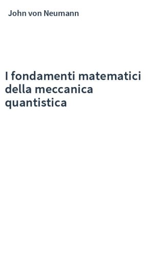 I fondamenti matematici della meccanica quantistica
