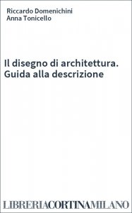 Il disegno di architettura. Guida alla descrizione
