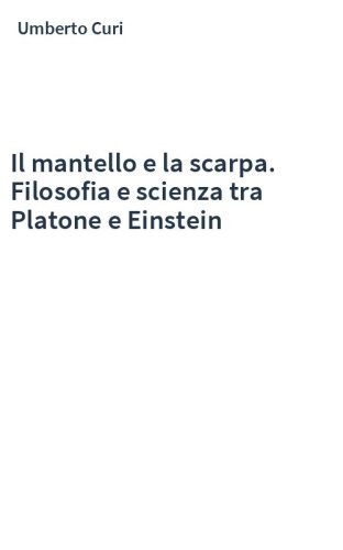 Il mantello e la scarpa. Filosofia e scienza tra Platone e Einstein