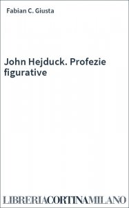 John Hejduck. Profezie figurative