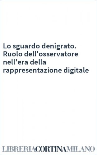 Lo sguardo denigrato. Ruolo dell'osservatore nell'era della rappresentazione digitale