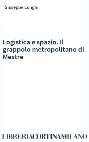Logistica e spazio. Il grappolo metropolitano di Mestre