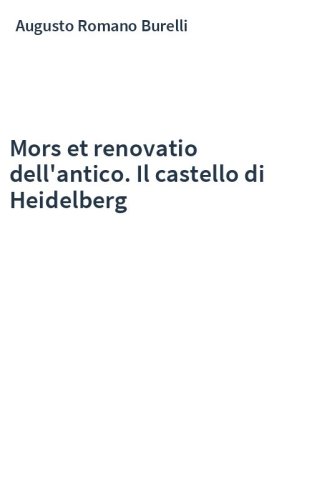 Mors et renovatio dell'antico. Il castello di Heidelberg
