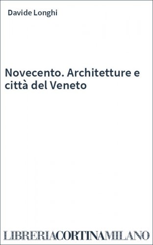 Novecento. Architetture e città del Veneto