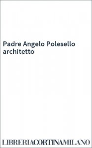 Padre Angelo Polesello architetto