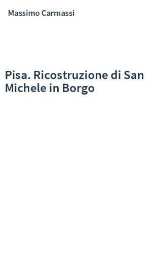 Pisa. Ricostruzione di San Michele in Borgo