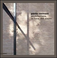 Paolo Zermani. Architettura, la luce del sacro