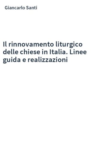 Il rinnovamento liturgico delle chiese in Italia. Linee guida e realizzazioni