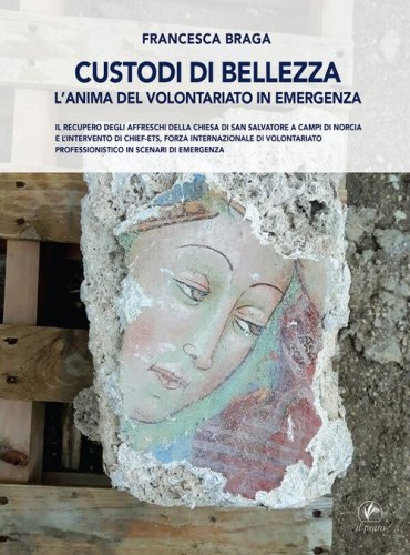 Custodi di bellezza. L'anima del volontariato in emergenza. Il recupero degli affreschi della chiesa di San Salvatore a Campi di Norcia e l'intervento di CHIEF-ets, forza internazionale di volontariato professionistico in scenari di emergenza