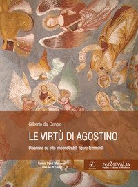 Le virtù di Agostino. Disamina su otto impenetrabili figure femminili