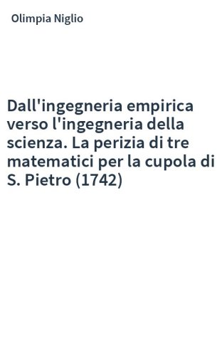 Dall'ingegneria empirica verso l'ingegneria della scienza. La perizia di tre matematici per la cupola di S. Pietro (1742)