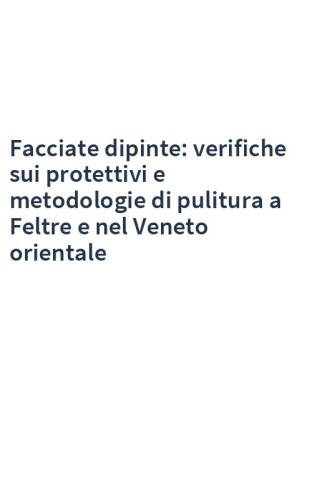 Facciate dipinte: verifiche sui protettivi e metodologie di pulitura a Feltre e nel Veneto orientale