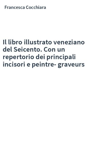 Il libro illustrato veneziano del Seicento. Con un repertorio dei principali incisori e peintre-graveurs