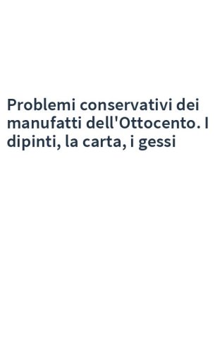 Problemi conservativi dei manufatti dell'Ottocento. I dipinti, la carta, i gessi