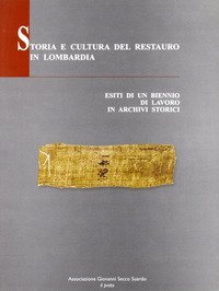 Storia e cultura del restauro in Lombadia. Esiti di un biennio di lavoro in archivi storici