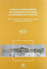 Tutela e conservazione del patrimonio culturale. Lo strumento del vincolo. Dalle Ville Palladiane alla conservazione del paesaggio: regime giuridico e regime fiscale