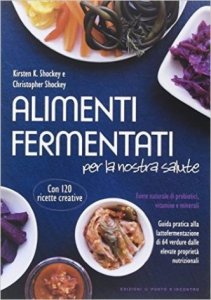 Alimenti fermentati per la nostra salute. Fonte naturale di probiotici, vitamine e minerali