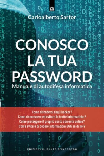 Conosco la tua password. Manuale di autodifesa informatica