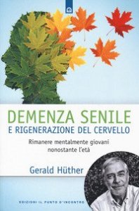 Demenza senile e rigenerazione del cervello. Rimanere mentalmente giovani nonostante l'età
