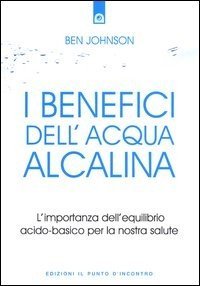 I benefici dell'acqua alcalina. L'importanza dell'equilibrio acido-basico per la nostra salute