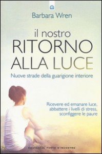 Il nostro ritorno alla luce. Nuove strade della guarigione interiore