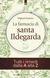 La farmacia di santa Ildegarda. Tutti i rimedi dalla A alla Z